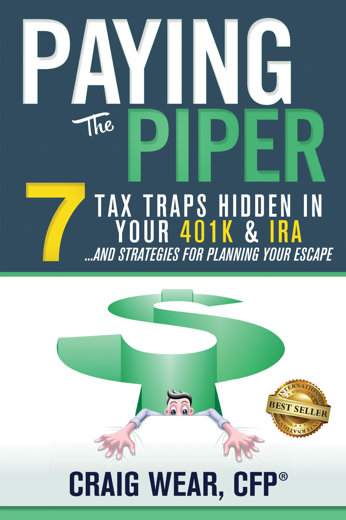 Paying the Piper — 7 Tax Traps Hidden in Your 401K & IRA, by Craig Wear, CFP®